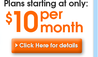 Plans starting at only $10 per month :: Click Here for details