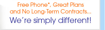 Free Phone, Great Plans and No Long-Term Contracts...:: We're simply different!