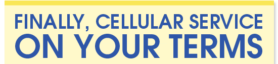 Finally, Cellular Service On your Terms