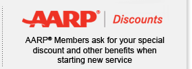 AARP® Discounts - AARP® Members ask for your special discount and other benefits when starting new service