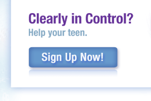 Clearly in Control? Help your teen. Sign Up Now!